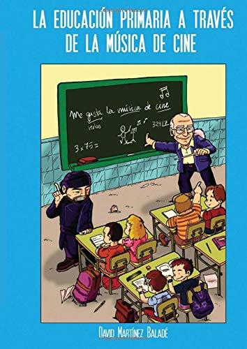 EDUCACIÓN PRIMARIA A TRAVÉS DE LA MÚSICA DE CINE, LA | 9788416007202 | MARTÍNEZ BALADÉ, DAVID