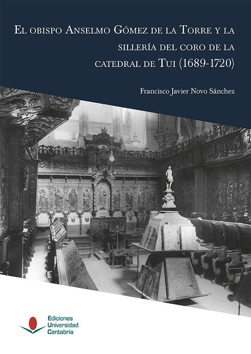 OBISPO ANSELMO GÓMEZ DE LA TORRE Y LA SILLERÍA DEL CORO DE LA CATEDRAL DE TUI (1689-1720), EL | 9788417888633 | NOVO SÁNCHEZ, FRANCISCO JAVIER