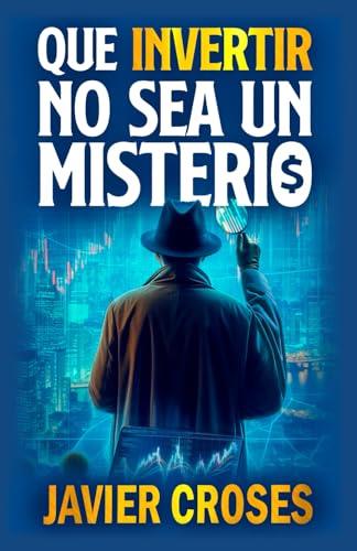 QUE INVERTIR NO SEA UN MISTERIO | 9788410901513 | CROSES, JAVIER