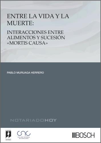 ENTRE LA VIDA Y LA MUERTE : INTERACCIONES ENTRE ALIMENTOS Y SUCESION "MORTIS CAUSA" | 9788490908716 | MURUAGA HERRERO, PABLO