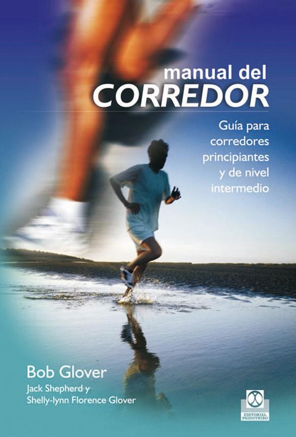 MANUAL DEL CORREDOR. GUÍA PARA CORREDORES PRINCIPIANTES Y DE NIVEL INTERMEDIO | 9788499100081 | GLOVER, BOB / SHEPHERD, JACK / GLOVER, SHELLY-LYNN FLORENCE