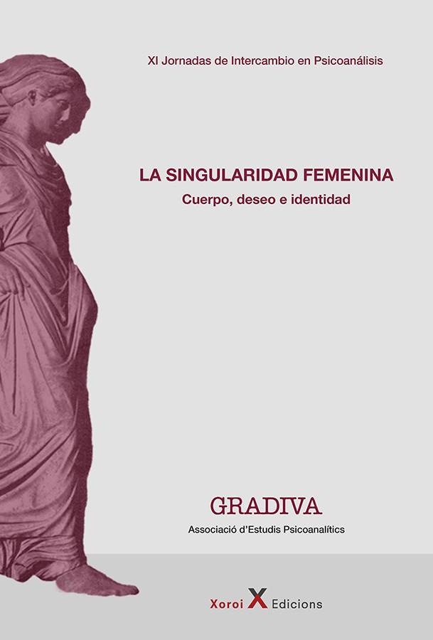 SINGURALIDAD FEMENINA, LA | 9788412804201 | GRADIVA - ASSOCIACIÓ D'ESTUDIS PSICOANALÍTICS