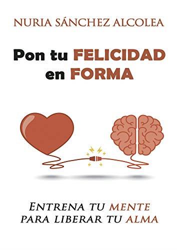 PON TU FELICIDAD EN FORMA | 9788409155651 | SÁNCHEZ ALCOLEA, NURIA