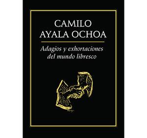 ADAGIOS Y EXHORTACIONES DEL MUNDO LIBRESCO | 9786078412853 | AYALA OCHOA, CAMILO