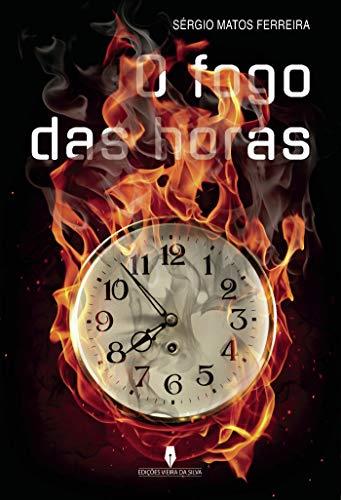 O FOGO DAS HORAS | 9789897792069 | MATOS FERREIRA, SÉRGIO