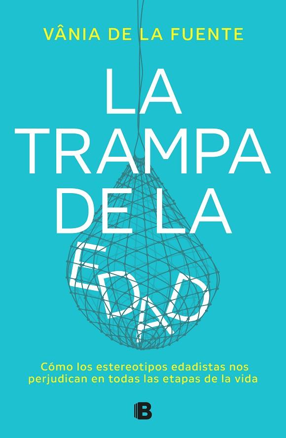 TRAMPA DE LA EDAD, LA | 9788466677479 | DE LA FUENTE-NÚÑEZ, VÂNIA