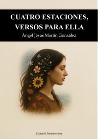 CUATRO ESTACIONES, VERSOS PARA ELLA | 9791387806200 | MARTÍN GONZÁLEZ, ÁNGEL JESÚS