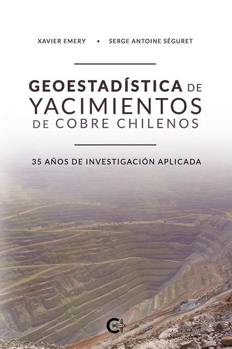 GEOESTADÍSTICA DE YACIMIENTOS DE COBRE CHILENOS | 9788418073205 | EMERY, XAVIER / ANTOINE SÉGURET, SERGE