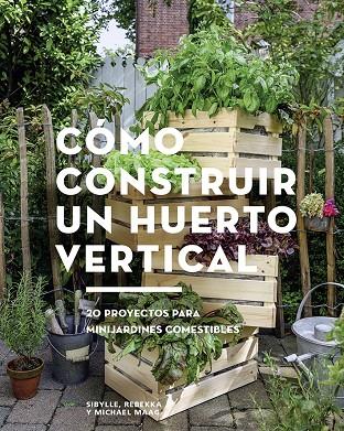 CÓMO CONSTRUIR UN HUERTO VERTICAL | 9788425229695 | MAAG, SIBYLLE / MAAG, REBEKKA / MAAG, MICHAEL