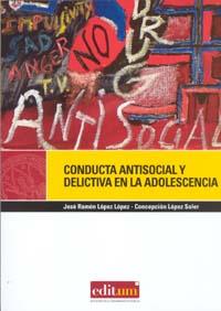 CONDUCTA ANTISOCIAL Y DELICTIVA EN LA ADOLESCENCIA | 9788483717417 | LÓPEZ LÓPEZ, JOSÉ RAMÓN / LÓPEZ SOLER, CONCEPCIÓN