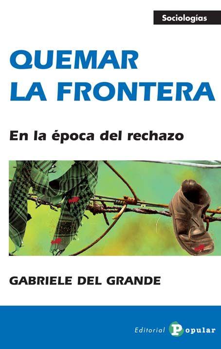 QUEMAR LA FRONTERA | 9788478845286 | DEL GRANDE, GABRIELE