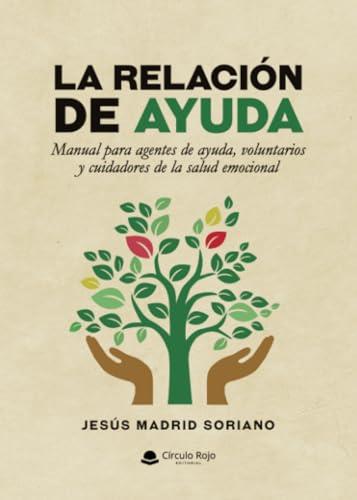 RELACIÓN DE AYUDA, LA. MANUAL PARA AGENTES DE AYUDA | 9788411898508 | MADRID SORIANO, JESÚS