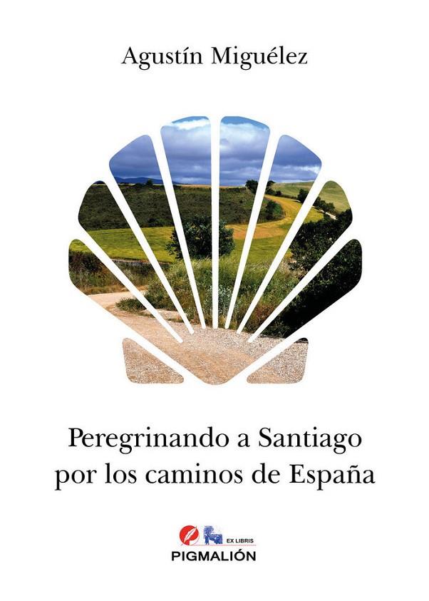 PEREGRINANDO A SANTIAGO POR LOS CAMINOS DE ESPAÑA | 9788417043063 | MIGUÉLEZ, AGUSTÍN