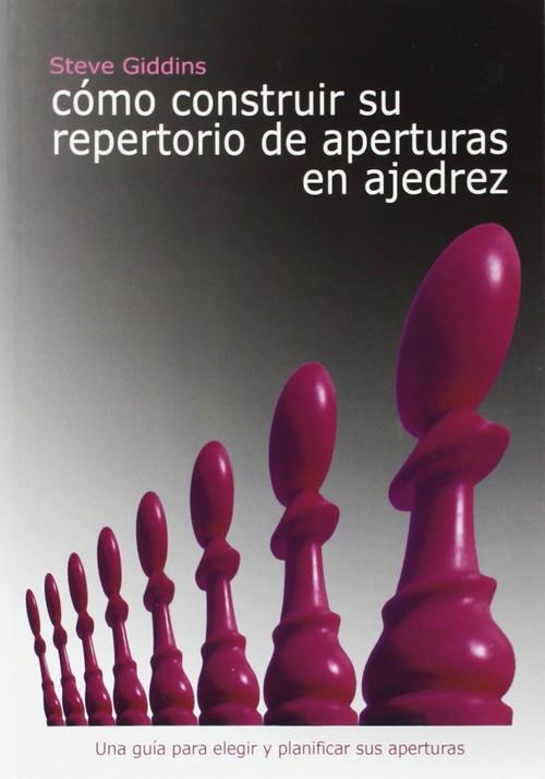 CÓMO CONSTRUIR SU REPERTORIO DE APERTURAS EN AJEDREZ | 9788493478681 | GIDDINS, STEVE