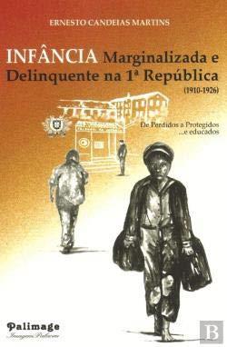 INFANCIA MARGINALIZADA E DELINQUENTE NA 1.ª REPÚBL | 9789897031274 | CANDEIAS MARTINS, ERNESTO