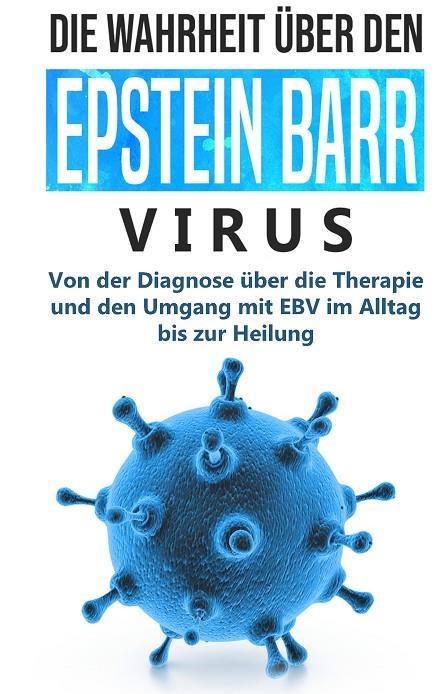 DIE WAHRHEIT ÜBER DEN EPSTEIN BARR VIRUS: VON DER DIAGNOSE ÜBER DIE THERAPIE UND DEN UMGANG MIT EBV IM ALLTAG BIS ZUR HEILUNG | 9783750460034 | TESCHE, ANNA-LENA