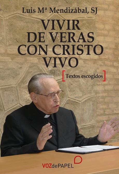 VIVIR DE VERÁS CON CRISTO VIVO | 9788412101553 | MENDIZÁBAL SJ, LUIS MARÍA