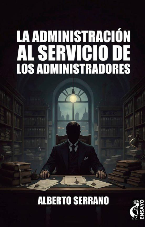 ADMINISTRACIÓN AL SERVICIO DE LOS ADMINISTRADORES, LA | 9791399159509 | SERRANO, ALBERTO