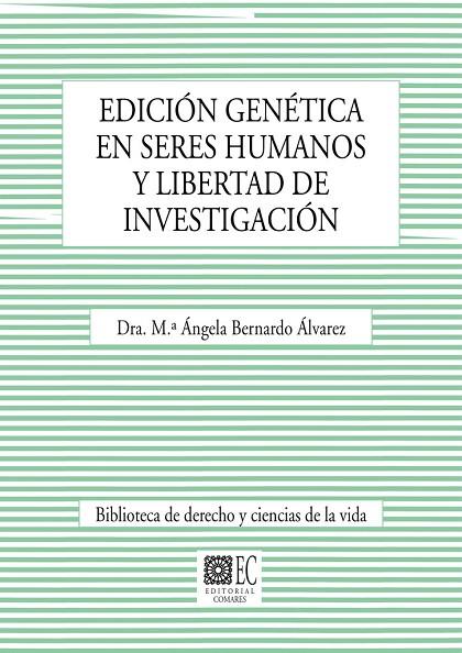 EDICIÓN GENÉTICA EN SERES HUMANOS Y LIBERTAD DE INVESTIGACIÓN | 9788413699080 | BERNARDO ALVAREZ, ANGELA