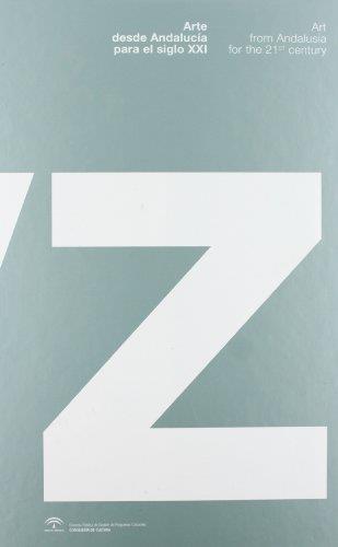 ARTE DESDE ANDALUCÍA PARA EL SIGLO XXI = ART FROM ANDALUSIA TO THE 21ST CENTURY | 9788482667553