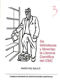 DE BIBLIOTECAS Y LIBRERÍAS: LA LIBRERÍA CIENTÍFICA DEL CSIC | 9788400088118 | AGUILÓ ALONSO, MARÍA PAZ