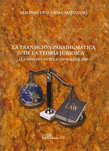 TRANSICIÓN PARADIGMÁTICA DE LA TEORÍA JURIDÍCA, LA. EL DERECHO ANTE LA GLOBALIZACIÓN | 9788498497915 | JULIOS-CAMPUZANO, ALFONSO DE