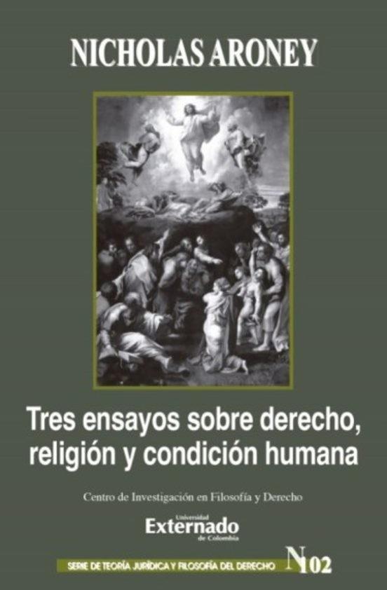 TRES ENSAYOS SOBRE DERECHO, RELIGIÓN Y CONDICIÓN HUMANA | 9786287620681 | ARONEY, NICHOLAS