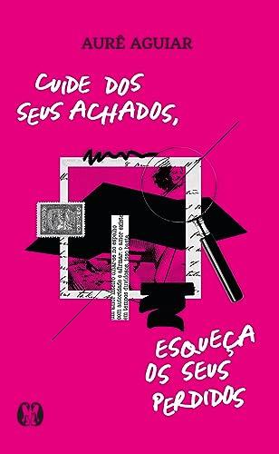 CUIDE DOS SEUS ACHADOS, ESQUECA OS SEUS PERDIDOS | 9786550472481 | AGUIAR, AURE