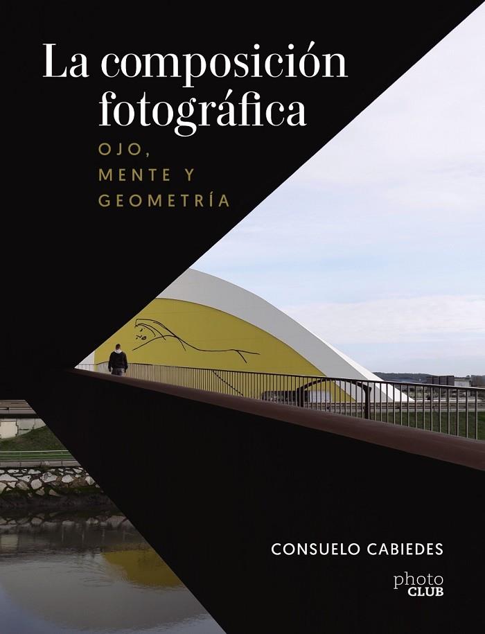 COMPOSICIÓN EN LA FOTOGRAFÍA, LA | 9788441545366 | CABIEDES, CONSUELO