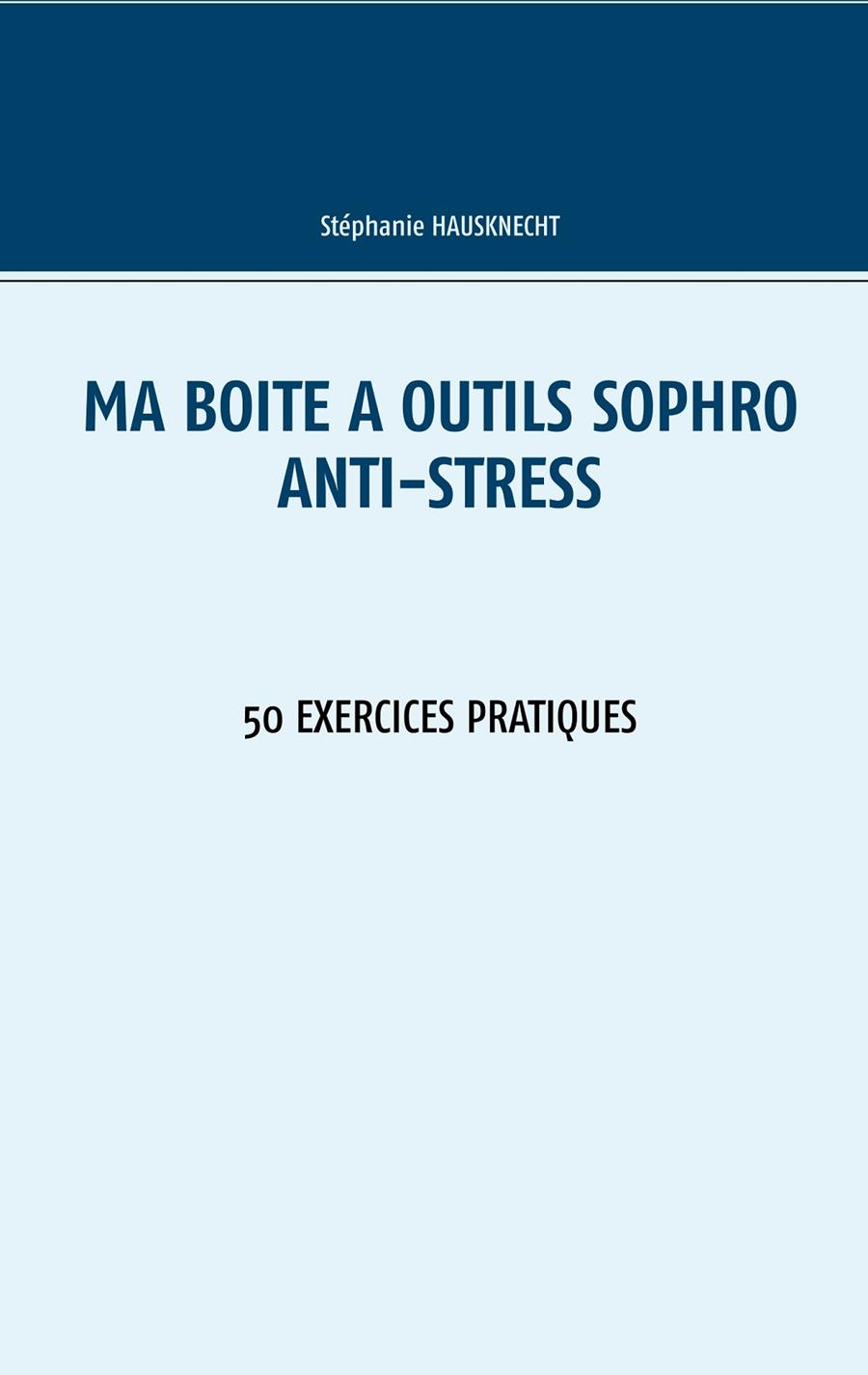 MA BOÎTE À OUTILS SOPHRO ANTI-STRESS | 9782322221080 | HAUSKNECHT, STEPHANIE