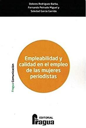 EMPLEABILIDAD Y CALIDAD EN EL EMPLEO DE LAS MUJERES PERIODISTAS | 9788470747403 | RODRIGUEZ BARBA, DOLORES