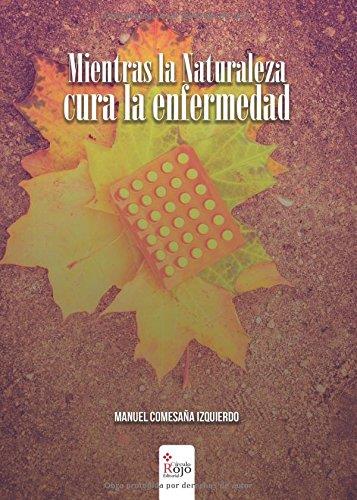 MIENTRAS LA NATURALEZA CURA LA ENFERMEDAD | 9788491406020 | COMESAÑA IZQUIERDO, MANUEL