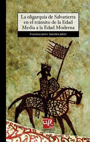 OLIGARQUÍA DE SALVATIERRA EN EL TRÁNSITO DE LA EDAD MEDIA A LA EDAD MODERNA, LA | 9788496487185 | GOICOLEA JULIÁN, FRANCISCO JAVIER