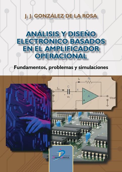 ANÁLISIS Y DISEÑO ELECTRÓNICO BASADOS EN EL AMPLIFICADOR OPERACIONAL | 9788490523186 | GONZÁLEZ DE LA ROSA, JUAN JOSÉ