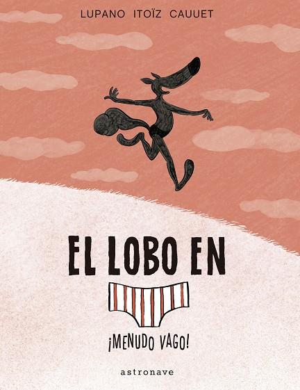 LOBO EN CALZONCILLOS, EL. MENUDO VAGO! | 9788467939811 | LUPANO, WILFRID / ITOIZ, MAYANA / CAUUET, PAUL