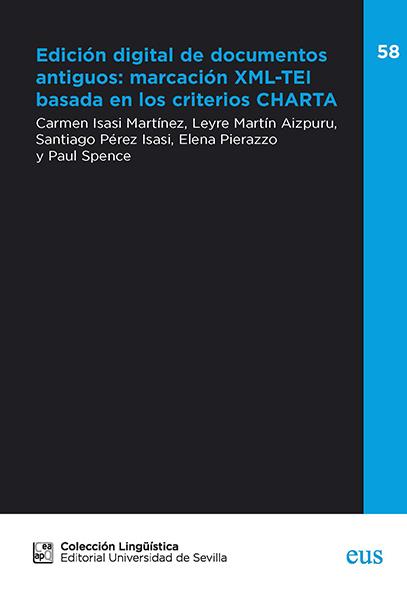 EDICION DIGITAL DE DOCUMENTOS ANTIGUOS : MARCACION XML-TEI BASADA EN CRITERIOS CHARTA | 9788447229734 | ISASI MARTÍNEZ, CARMEN/MARTÍN AIZPURU, LEYRE/PÉREZ ISASI, SANTIAGO/PIERAZZO, ELENA/SPENCE, PAUL