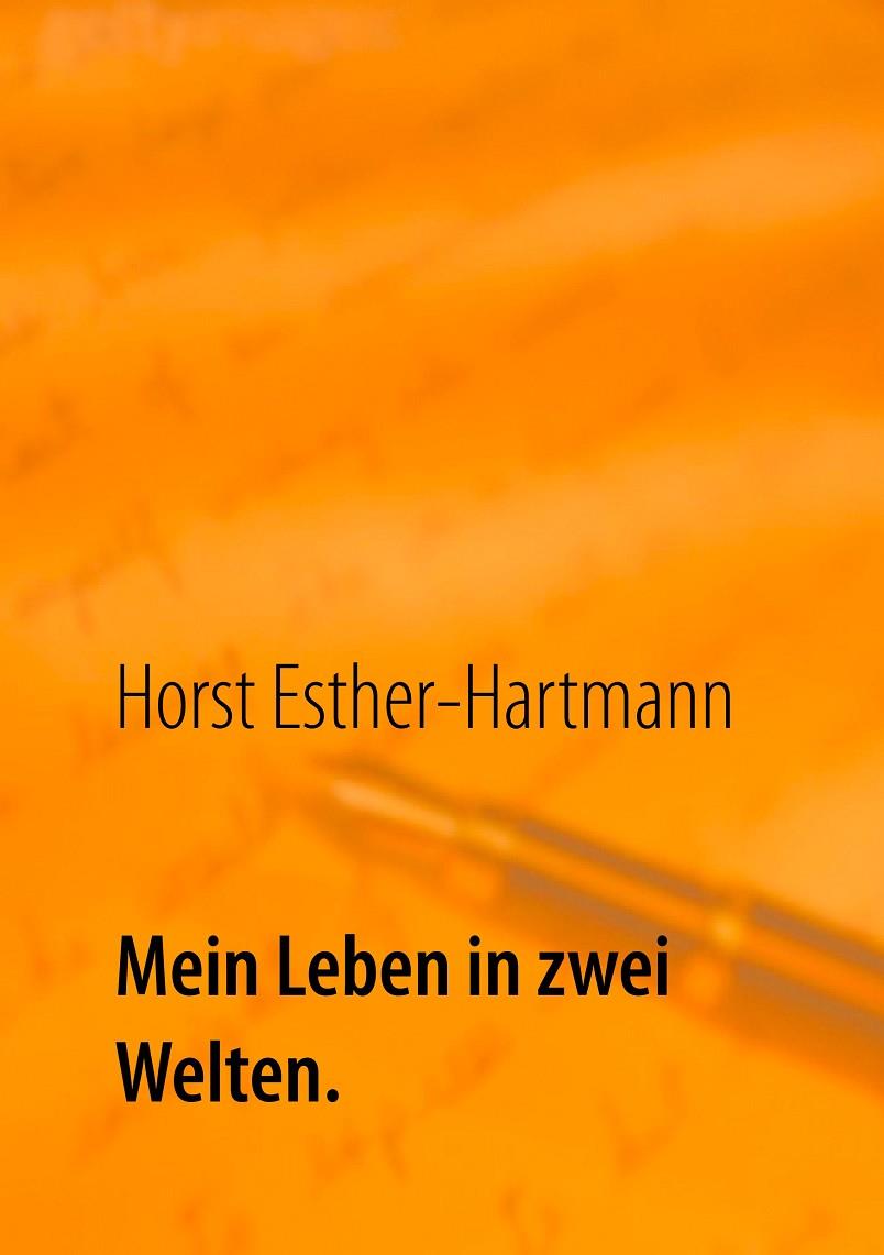 MEIN LEBEN IN ZWEI WELTEN | 9783744817936 | ESTHER-HARTMANN, HORST