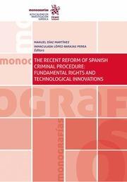 RECENT REFORM OF SPANISH CRIMINAL PROCEDURE, THE : FUNDAMENTAL RIGHTS AND TECHNOLOGICAL INNOVATIONS | 9788413130804 | DÍAS MARTÍNEZ, MANUEL