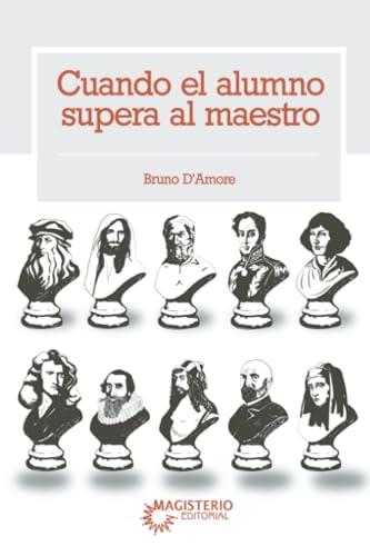 CUANDO EL ALUMNO SUPERA AL MAESTRO | 9789582014391 | D'AMORE, BRUNO