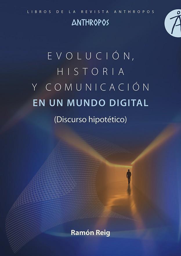 EVOLUCIÓN, HISTORIA Y COMUNICACIÓN EN UN MUNDO DIGITAL | 9788417556372 | REIG, RAMON