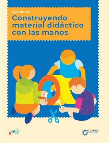 CONSTRUYENDO MATERIAL DIDÁCTICO CON LAS MANOS | 9789582011925 | BARRERA, GLORIA