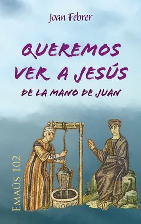 QUEREMOS VER A JESÚS DE LA MANO DE JUAN | 9788498055603 | FEBRER ROTGER, JOAN