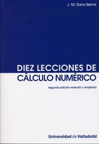 DIEZ LECCIONES DE CÁLCULO NUMÉRICO (SEGUNDA EDICIÓN REVISADA Y AMPLIADA) | 9788484485520 | SANZ SERNA, JESUS MARIA