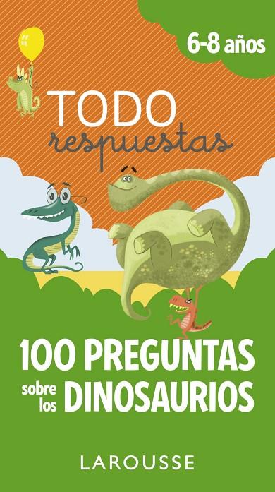 TODO RESPUESTAS. 100 PREGUNTAS SOBRE LOS DINOSAURIOS | 9788417273866 | LAROUSSE EDITORIAL