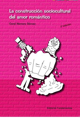 CONSTRUCCIÓN SOCIOCULTURAL DEL AMOR ROMÁNTICO, LA | 9788424512002 | HERRERA GOMEZ, CORAL