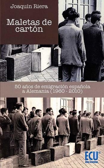 MALETAS DE CARTÓN. 50 AÑOS DE EMIGRACIÓN ESPAÑOLA A ALEMANIA (1960-2010) | 9788417262242 | RIERA GINESTAR, JOAQUÍN