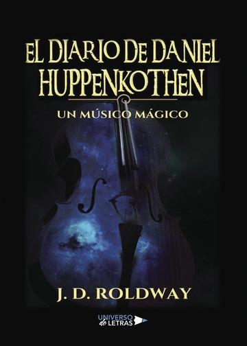 DIARIO DE DANIEL HUPPENKOTHEN, EL | 9788417436438 | ROLDWAY, J. D.
