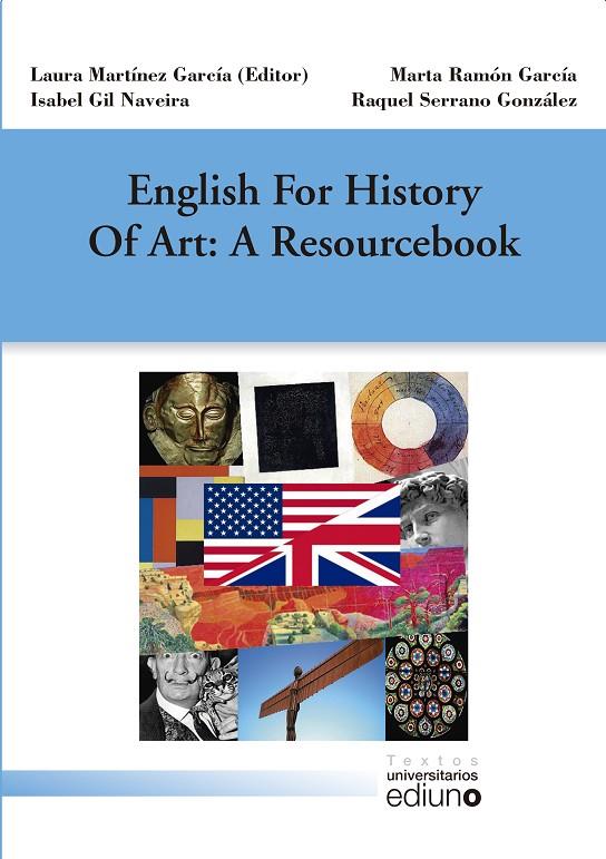 ENGLISH FOR HISTORY OF ART: A RESOURCEBOOK | 9788416664337 | MARTÍNEZ GARCÍA, LAURA / ISABEL, GIL NAVEIRA / RAMÓN GARCÍA, MARTA / SERRANO GONZÁLEZ, RAQUEL