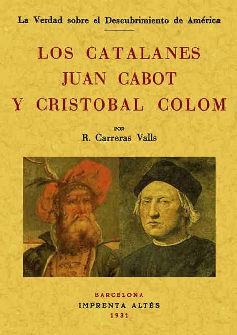 CATALANES JUAN CABOT Y CRISTÓBAL COLÓN, LOS | 9788497612425 | CARRERAS VALLS, RICARDO