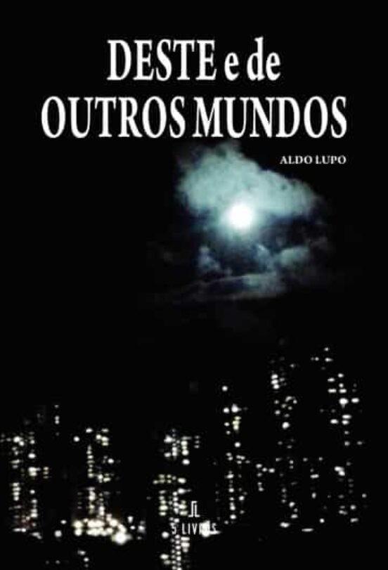 DESTE E DE OUTROS MUNDOS | 9789897826252 | LUPO, ALDO